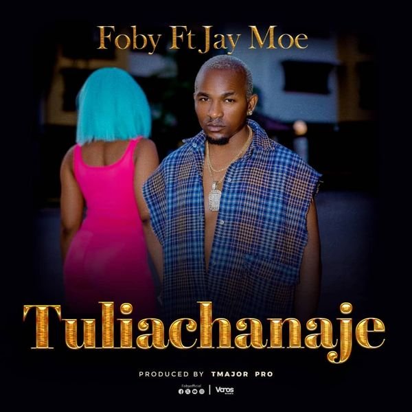 Foby Ft. Jay Moe – Tuliachanaje | Download Mp3