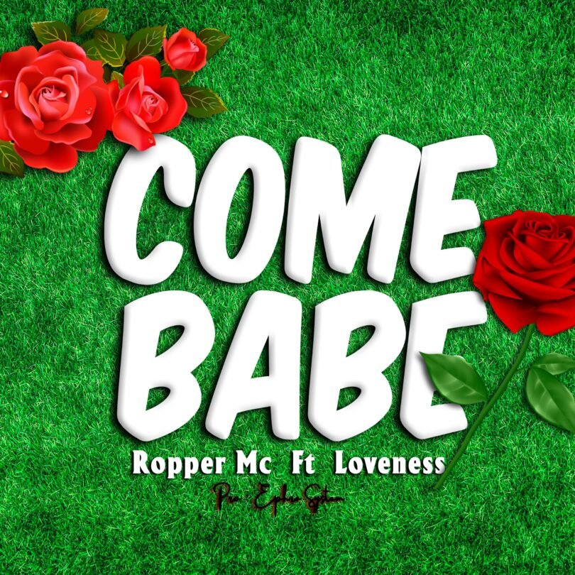 Ropper Mc Ft Loveness - come babe