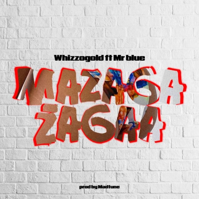 Whizzogold Ft Mr blue - Mazaga Zaga