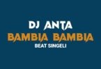 Dj Anta - Bambia Bambia Singeli Beat