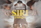 Toxic Ft Appy - Siri Yangu