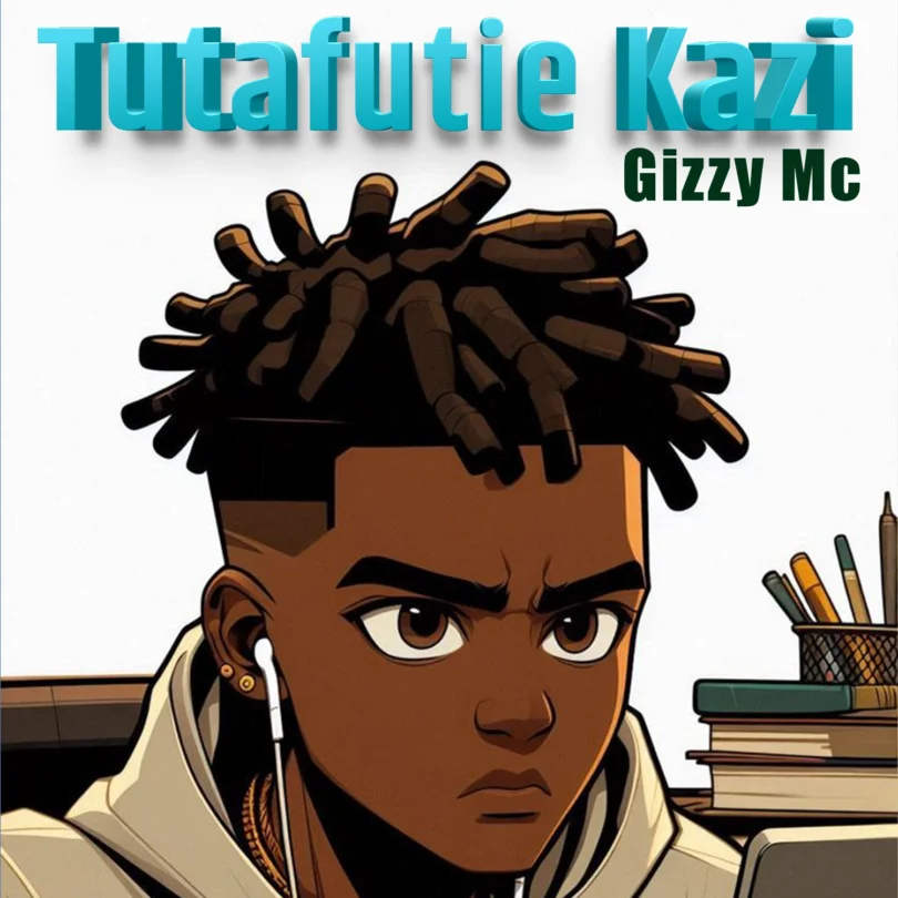 Gizzy Mc - Tutafutie Kazi