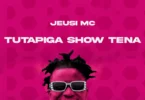 Jeusi Mc - Tutapiga show tena