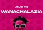 Jeusi Mc - Wanachalazia