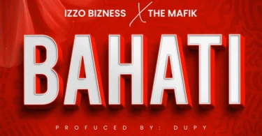 Izzo Bizness Ft. The Mafik – Bahati