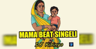 DJ KIBINYO - Mama BEAT SINGELI