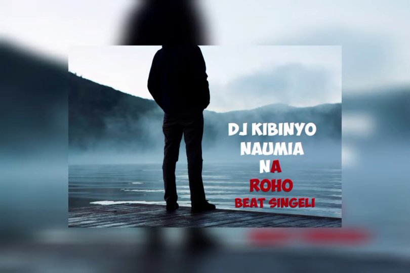 DJ KIBINYO - NAUMIA NA ROHO BEAT SINGELI
