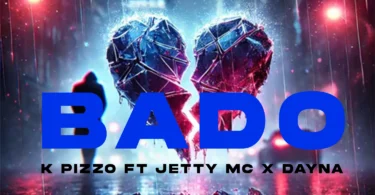K Pizzo Ft Jetty Mc X Dayna - Bado