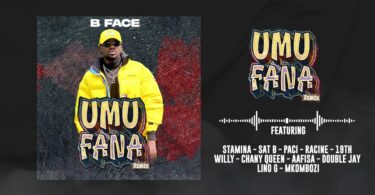 B FACE UMUFANA Rmx Ft. Stamina, Sat B, 19th, Willy, Chany Queen, Paci, Racine, Lino G, Double J, Aafisa, Mkombozi