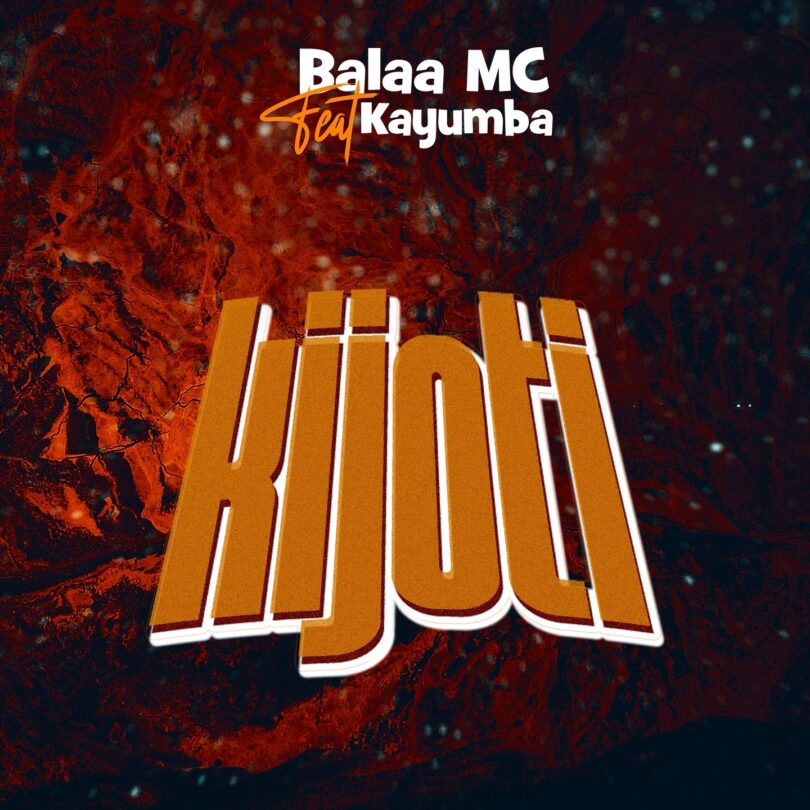 Balaa Mc Ft Kayumba - Kijoti