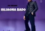 Jay Melody – Hujaona Bado