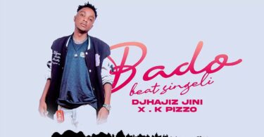 K Pizzo X DJhajiz Jinii - Bado Beat_Buraplay
