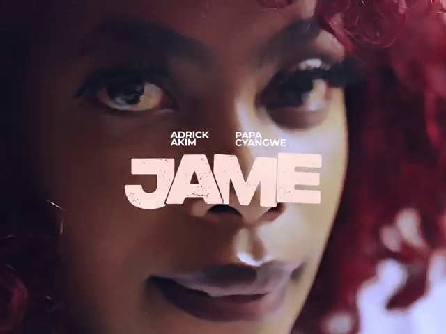 Adrick Akim ft Papa Cyangwe - JAME