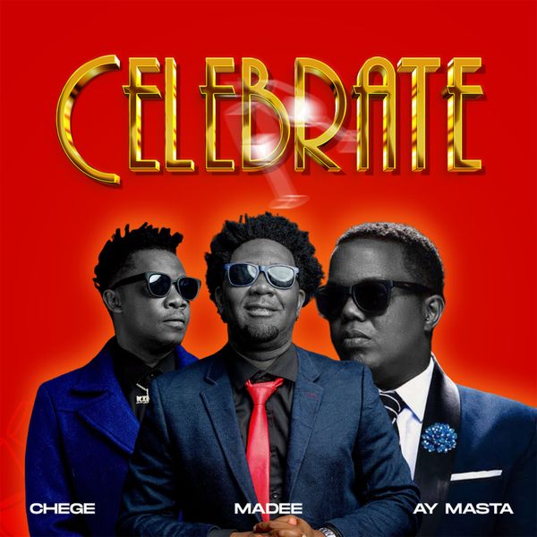 Chege, Madee & AY Masta – Celebrate