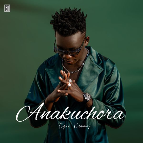 Eyoo Kenny - Anakuchora