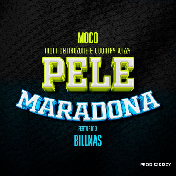 Moni Centrozone X Moco & Country Wizzy Ft Billnass – Pele Maradona