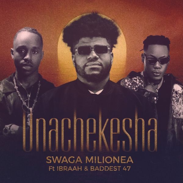 Ibraah X Baddest 47 X Swaga Milionea - Unachekesha