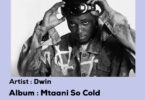 ALBUM: Dwin – Mtaani so Cold