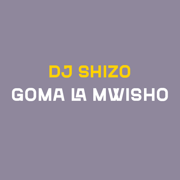 Dj Shizo - Goma La Mwisho